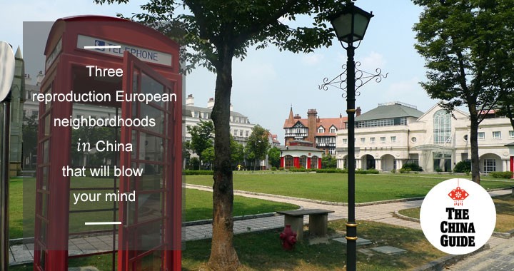 Three Reproduction European Neighborhoods in China That Will Blow Your Mind